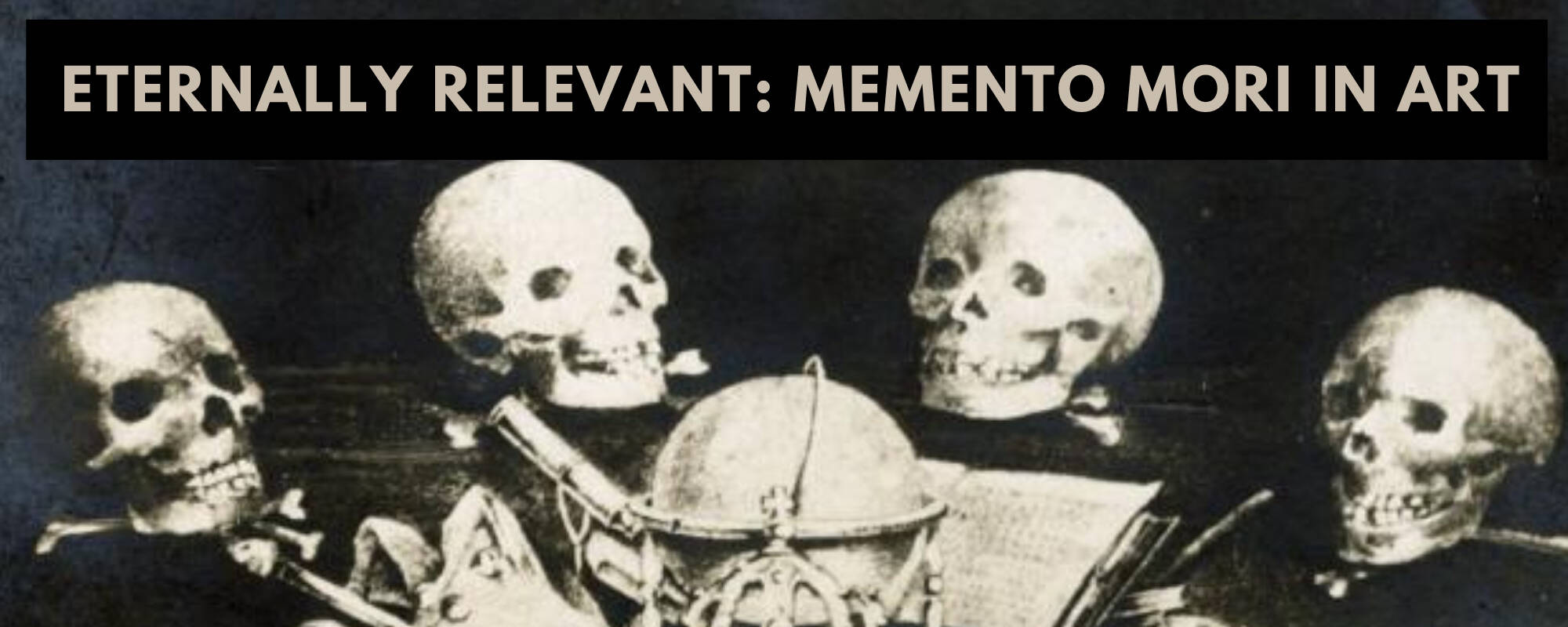 Title image for the blog, "Eternally Relevant: Memento Mori in Art